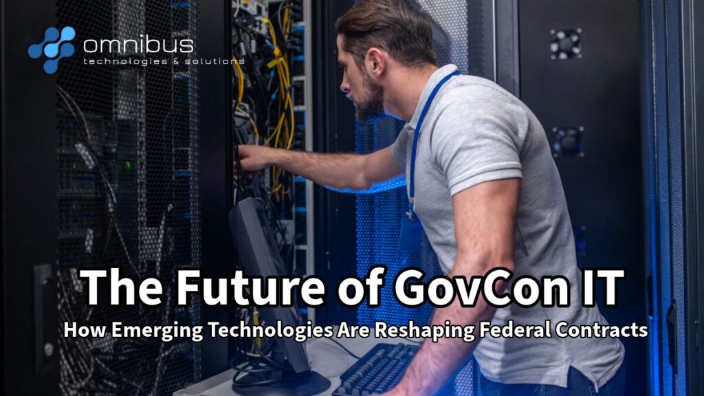 The Future of GovCon IT: How Emerging Technologies Are Reshaping Federal Contracts